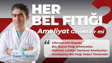 Her Bel Fıtığı Ameliyat Gerektirir Mi? Op.Dr. Yakup Sezer Açıkladı